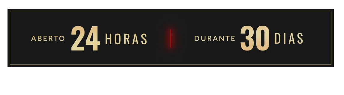 Aberto 24 horas durante 30 dias
